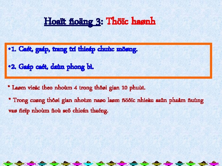 Hoaït ñoäng 3: Thöïc haønh • 1. Caét, gaáp, trang trí thieáp chuùc möøng.