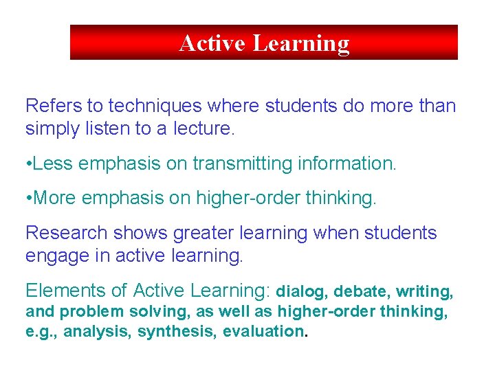 Active Learning Refers to techniques where students do more than simply listen to a