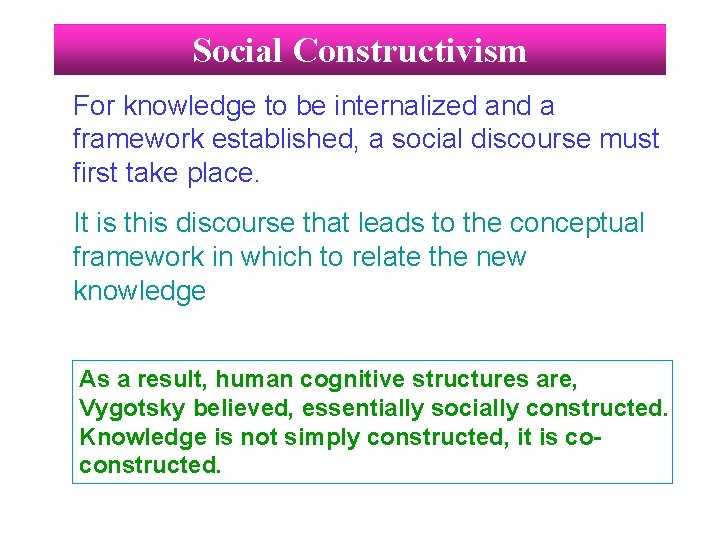 Social Constructivism For knowledge to be internalized and a framework established, a social discourse