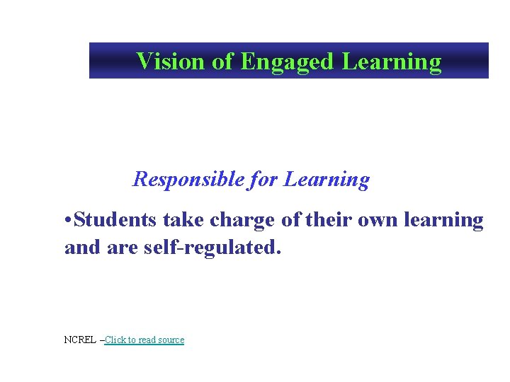 Vision of Engaged Learning Responsible for Learning • Students take charge of their own