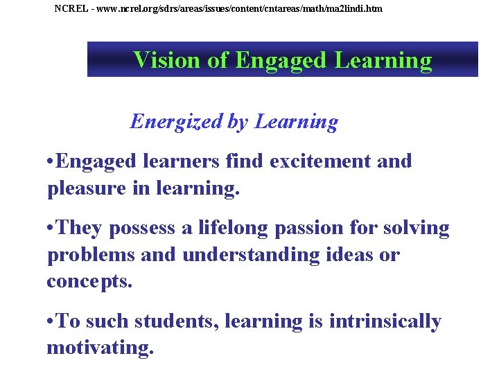 NCREL - www. ncrel. org/sdrs/areas/issues/content/cntareas/math/ma 2 lindi. htm Vision of Engaged Learning Energized by
