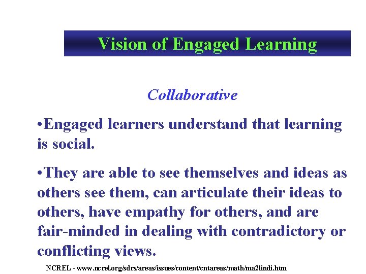 Vision of Engaged Learning Collaborative • Engaged learners understand that learning is social. •