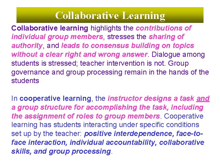 Collaborative Learning Collaborative learning highlights the contributions of individual group members, stresses the sharing