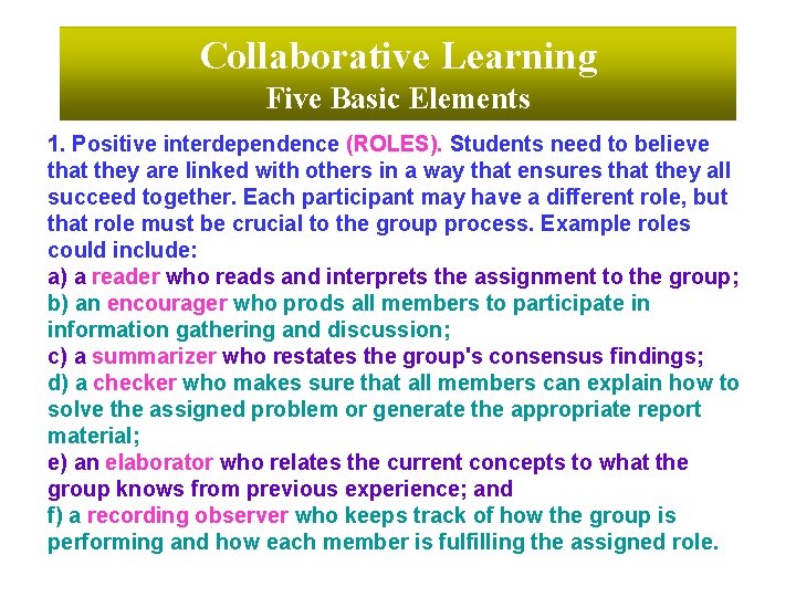Collaborative Learning Five Basic Elements 1. Positive interdependence (ROLES). Students need to believe that