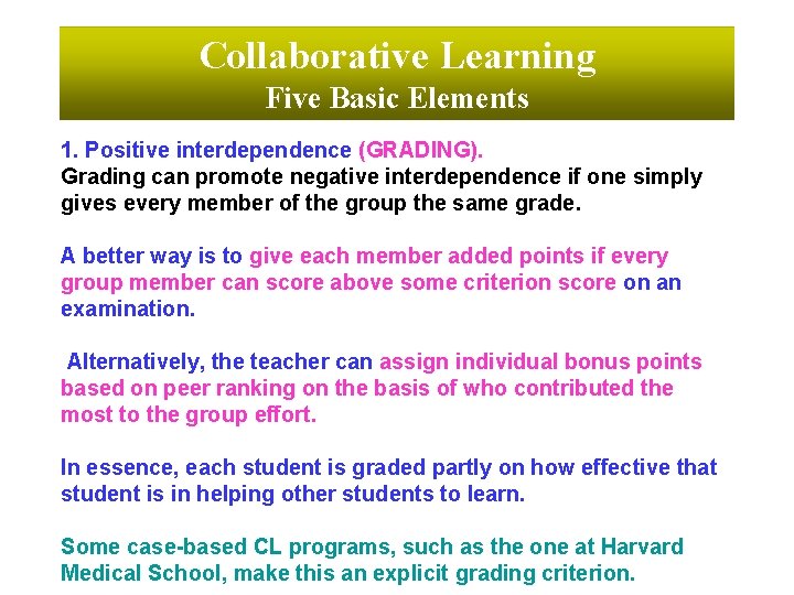 Collaborative Learning Five Basic Elements 1. Positive interdependence (GRADING). Grading can promote negative interdependence