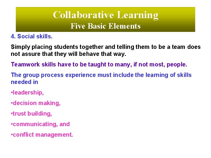 Collaborative Learning Five Basic Elements 4. Social skills. Simply placing students together and telling