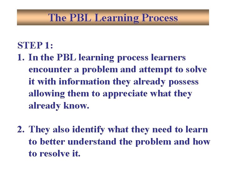 The PBL Learning Process STEP 1: 1. In the PBL learning process learners encounter