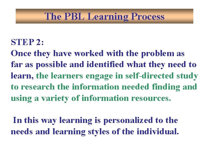 The PBL Learning Process STEP 2: Once they have worked with the problem as