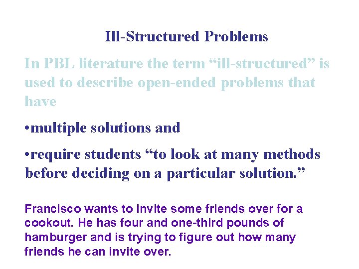Ill-Structured Problems In PBL literature the term “ill-structured” is used to describe open-ended problems