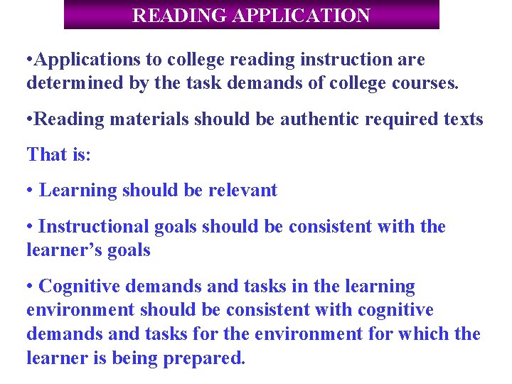 READING APPLICATION • Applications to college reading instruction are determined by the task demands