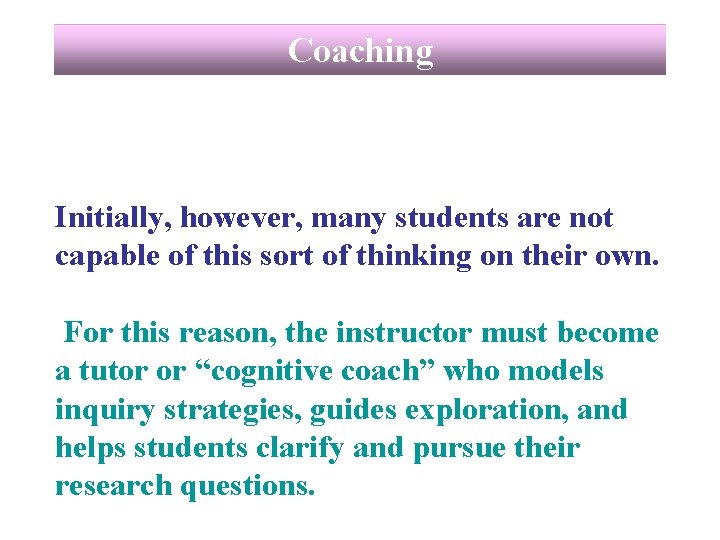 Coaching Initially, however, many students are not capable of this sort of thinking on