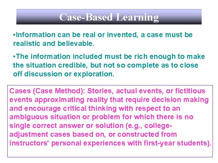 Case-Based Learning • Information can be real or invented, a case must be realistic