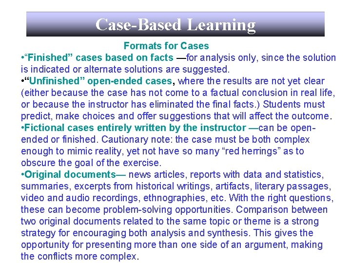 Case-Based Learning Formats for Cases • “Finished” cases based on facts —for analysis only,