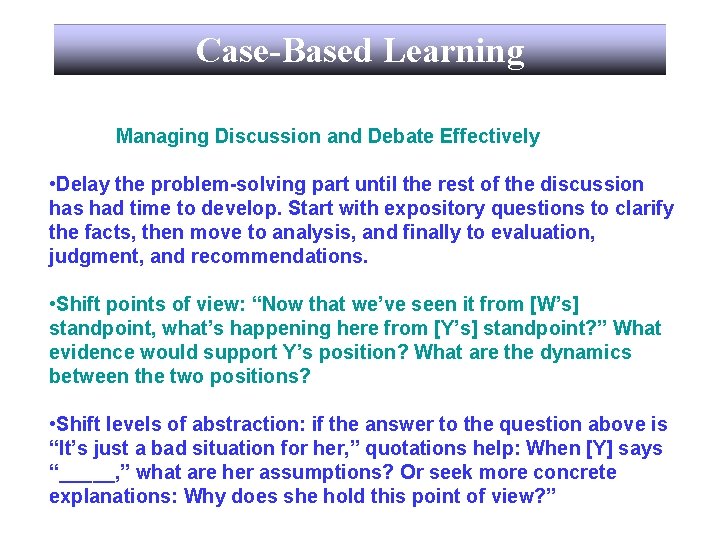 Case-Based Learning Managing Discussion and Debate Effectively • Delay the problem-solving part until the