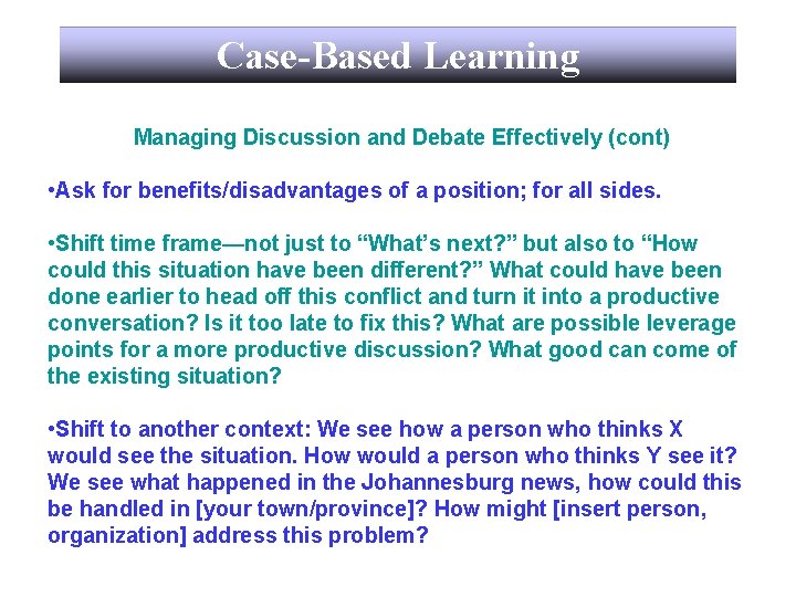 Case-Based Learning Managing Discussion and Debate Effectively (cont) • Ask for benefits/disadvantages of a