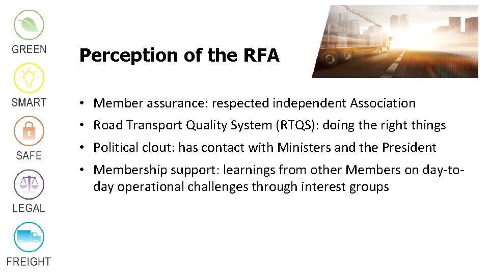 Perception of the RFA • Member assurance: respected independent Association • Road Transport Quality