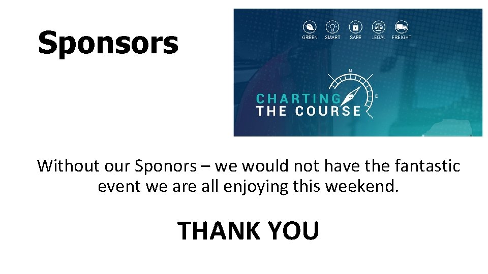 Sponsors Without our Sponors – we would not have the fantastic event we are