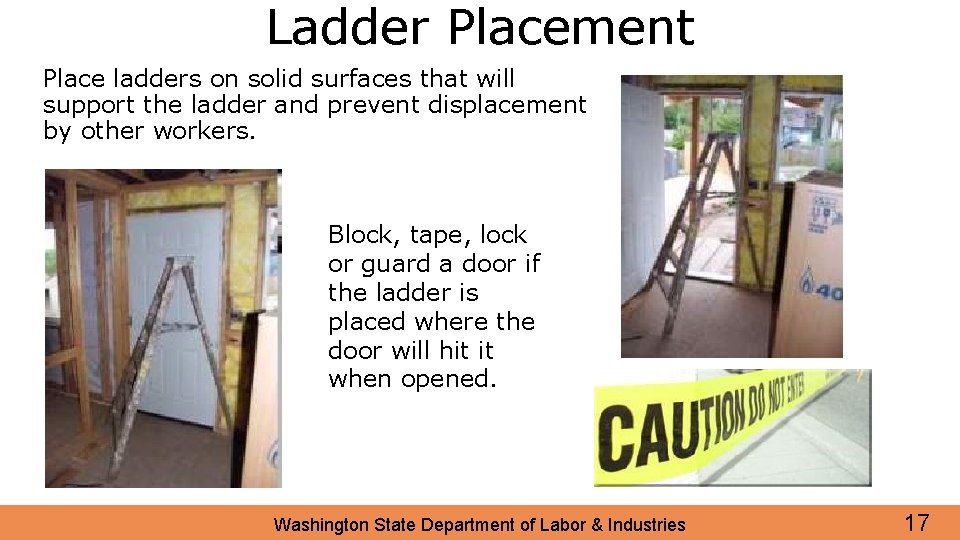 Ladder Placement Place ladders on solid surfaces that will support the ladder and prevent