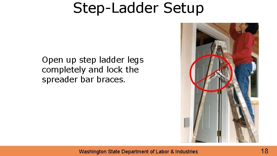 Step-Ladder Setup Open up step ladder legs completely and lock the spreader bar braces.