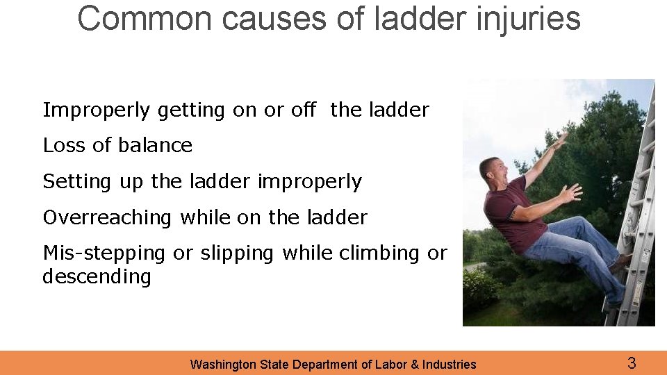 Common causes of ladder injuries Improperly getting on or off the ladder Loss of