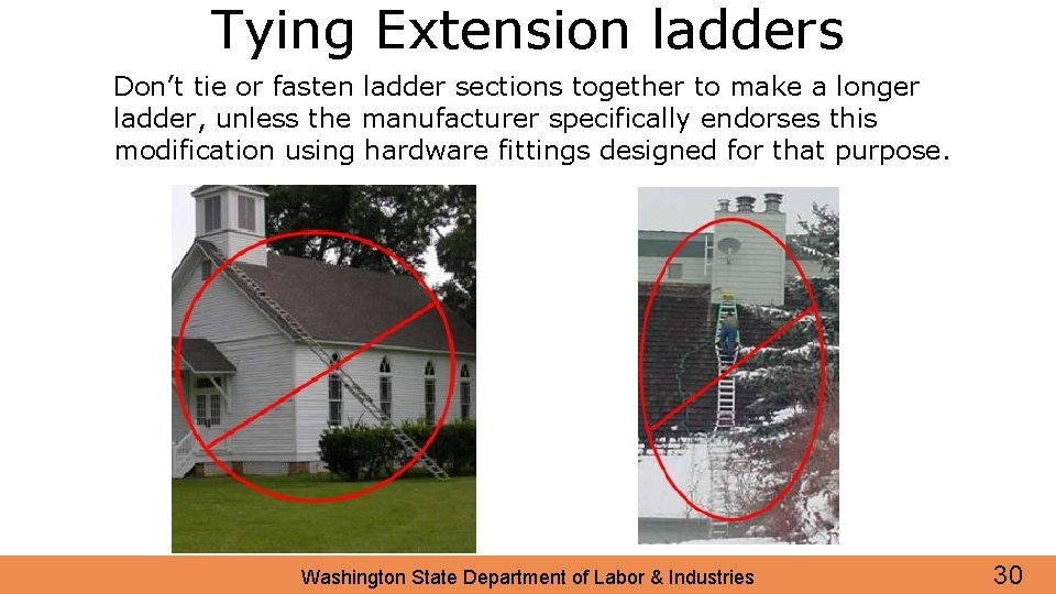 Tying Extension ladders Don’t tie or fasten ladder sections together to make a longer