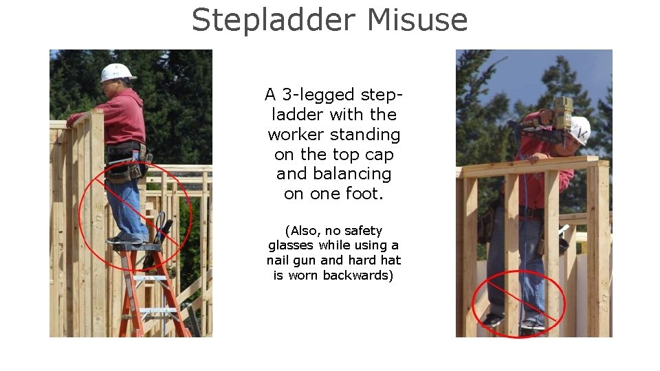 Stepladder Misuse A 3 -legged stepladder with the worker standing on the top cap