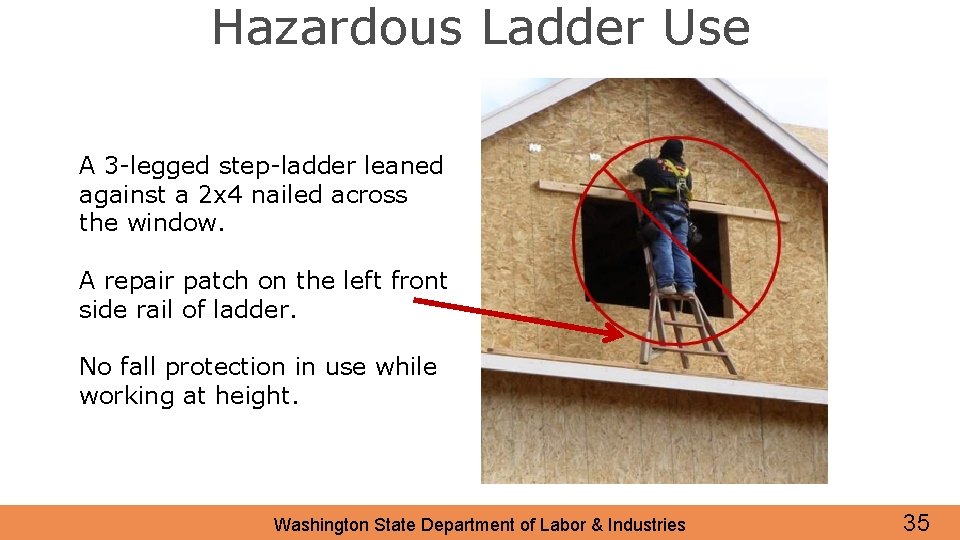 Hazardous Ladder Use A 3 -legged step-ladder leaned against a 2 x 4 nailed