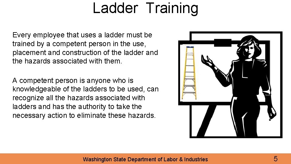 Ladder Training Every employee that uses a ladder must be trained by a competent