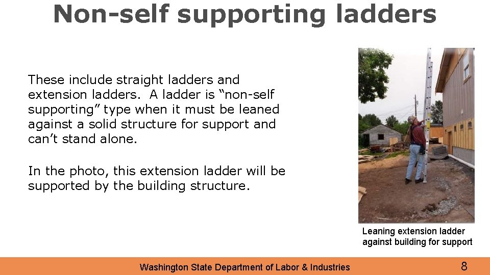Non-self supporting ladders These include straight ladders and extension ladders. A ladder is “non-self