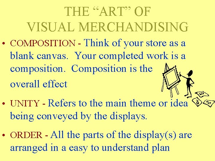 THE “ART” OF VISUAL MERCHANDISING • COMPOSITION - Think of your store as a THE “ART” OF VISUAL MERCHANDISING • COMPOSITION - Think of your store as a