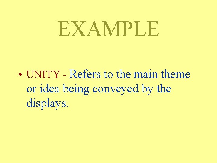 EXAMPLE • UNITY - Refers to the main theme or idea being conveyed by EXAMPLE • UNITY - Refers to the main theme or idea being conveyed by