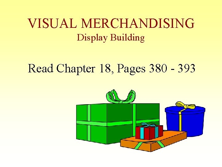 VISUAL MERCHANDISING Display Building Read Chapter 18, Pages 380 - 393 VISUAL MERCHANDISING Display Building Read Chapter 18, Pages 380 - 393