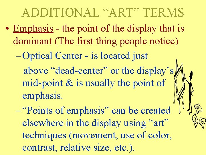 ADDITIONAL “ART” TERMS • Emphasis - the point of the display that is dominant ADDITIONAL “ART” TERMS • Emphasis - the point of the display that is dominant