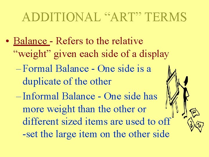 ADDITIONAL “ART” TERMS • Balance - Refers to the relative “weight” given each side ADDITIONAL “ART” TERMS • Balance - Refers to the relative “weight” given each side