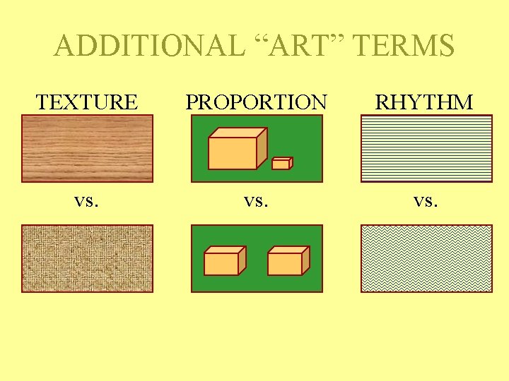 ADDITIONAL “ART” TERMS TEXTURE PROPORTION RHYTHM vs. ADDITIONAL “ART” TERMS TEXTURE PROPORTION RHYTHM vs.