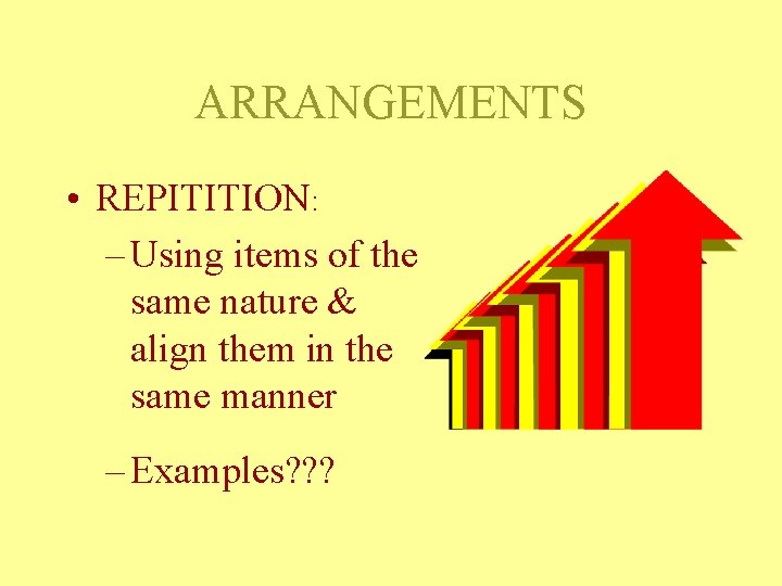 ARRANGEMENTS • REPITITION: – Using items of the same nature & align them in ARRANGEMENTS • REPITITION: – Using items of the same nature & align them in
