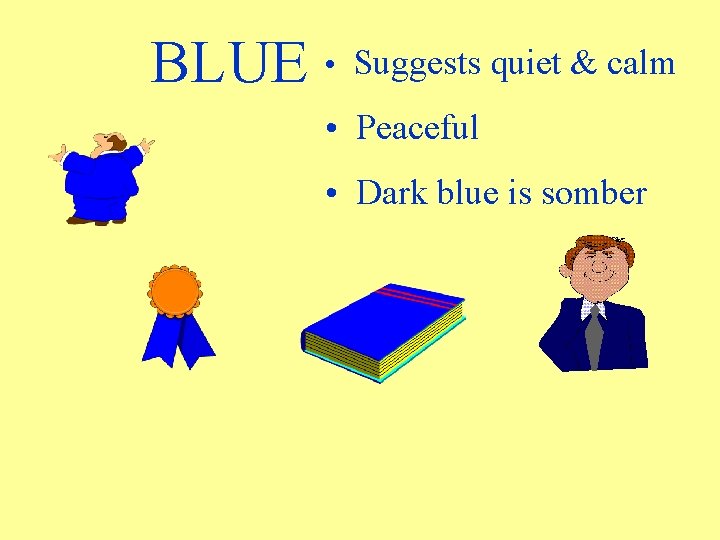 BLUE • Suggests quiet & calm • Peaceful • Dark blue is somber BLUE • Suggests quiet & calm • Peaceful • Dark blue is somber