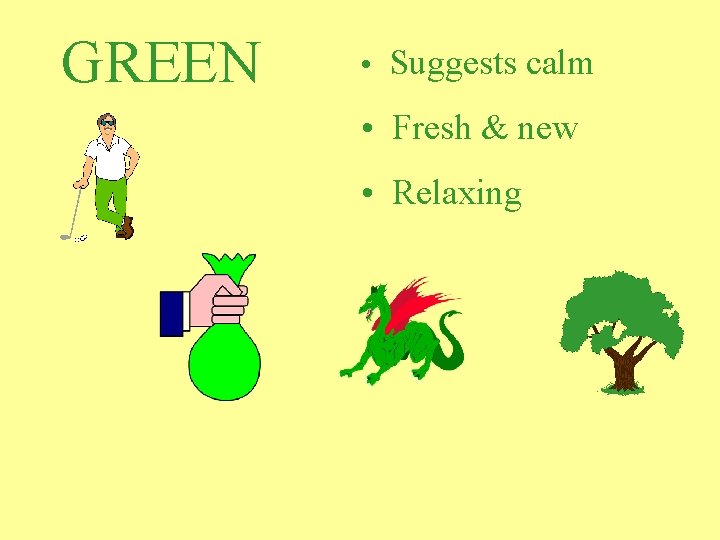 GREEN • Suggests calm • Fresh & new • Relaxing GREEN • Suggests calm • Fresh & new • Relaxing
