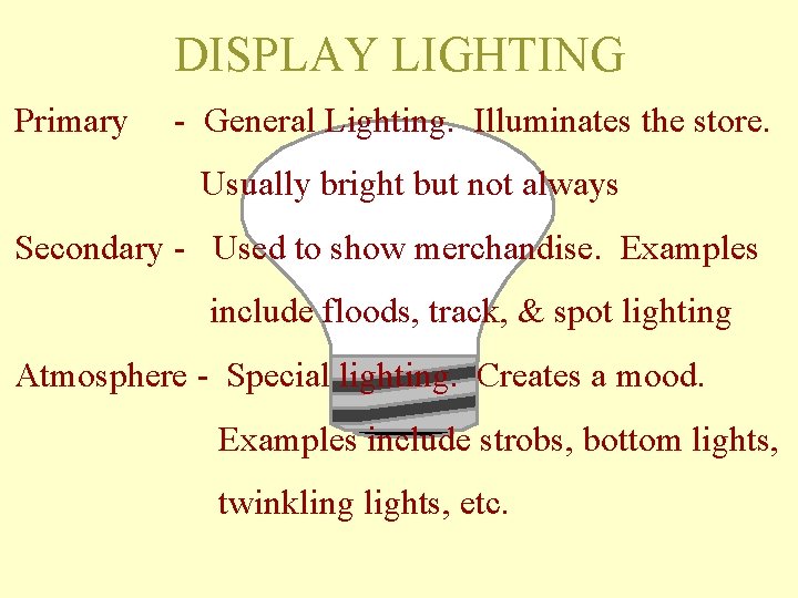 DISPLAY LIGHTING Primary - General Lighting. Illuminates the store. Usually bright but not always DISPLAY LIGHTING Primary - General Lighting. Illuminates the store. Usually bright but not always
