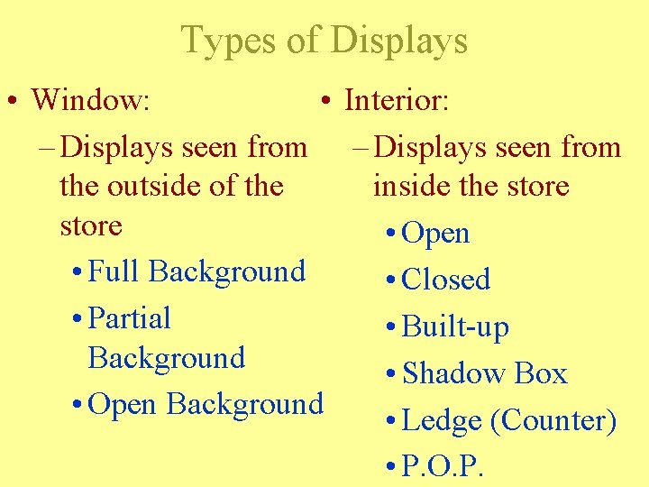 Types of Displays • Window: • Interior: – Displays seen from the outside of Types of Displays • Window: • Interior: – Displays seen from the outside of