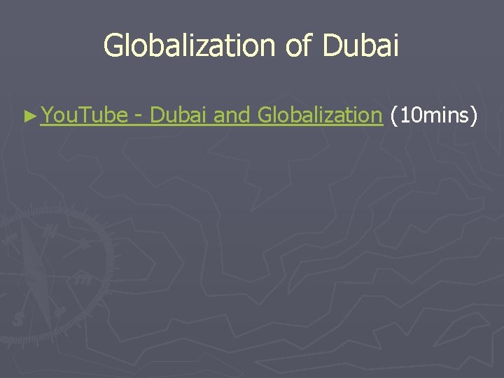 Globalization of Dubai ► You. Tube - Dubai and Globalization (10 mins) 