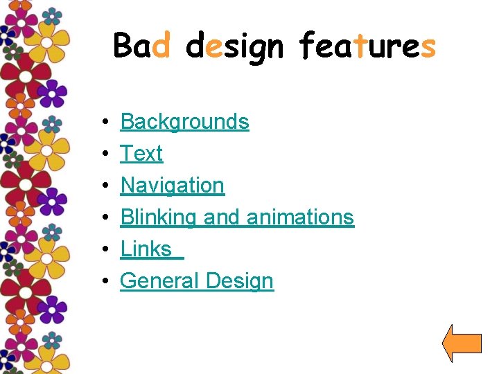 Bad design features • • • Backgrounds Text Navigation Blinking and animations Links General