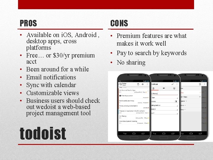 PROS CONS • Available on i. OS, Android , desktop apps, cross platforms •
