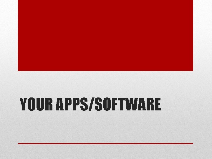 YOUR APPS/SOFTWARE 