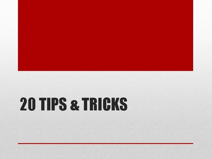 20 TIPS & TRICKS 