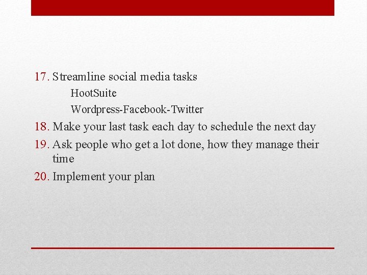 17. Streamline social media tasks Hoot. Suite Wordpress-Facebook-Twitter 18. Make your last task each