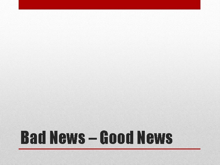 Bad News – Good News 