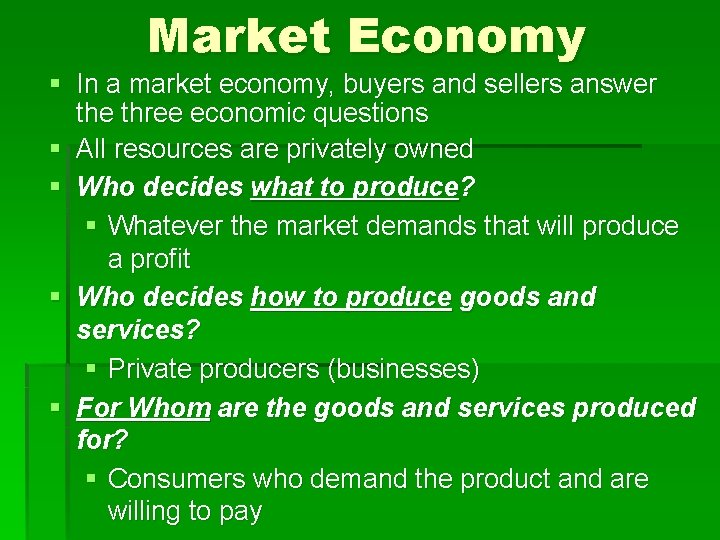 Market Economy § In a market economy, buyers and sellers answer the three economic