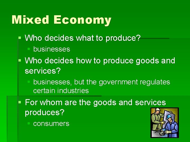 Mixed Economy § Who decides what to produce? § businesses § Who decides how