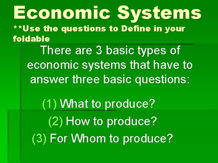 Economic Systems **Use the questions to Define in your foldable There are 3 basic